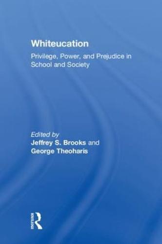 Whiteucation: Privilege, Power, and Prejudice in School and Society