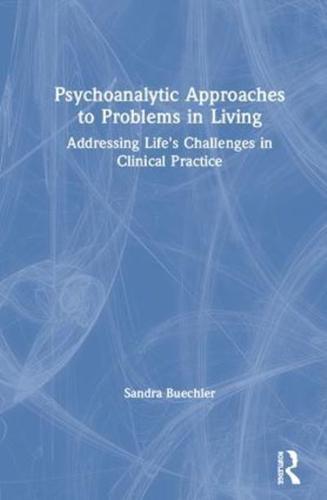 Psychoanalytic Approaches to Problems in Living: Addressing Life's Challenges in Clinical Practice