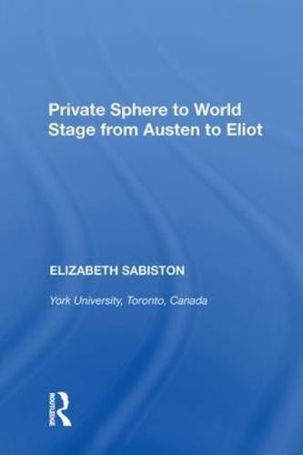 Private Sphere to World Stage from Austen to Eliot