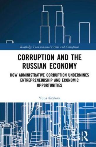 Corruption and the Russian Economy: How Administrative Corruption Undermines Entrepreneurship and Economic Opportunities