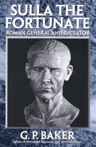 Sulla the Fortunate: Roman General and Dictator