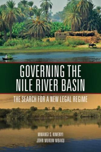 Governing the Nile River Basin: The Search for a New Legal Regime