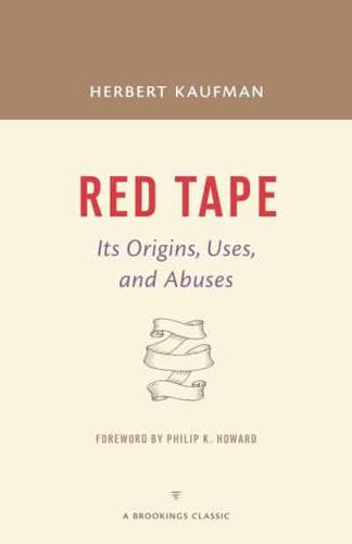 Red Tape, Its Origins, Uses, and Abuses