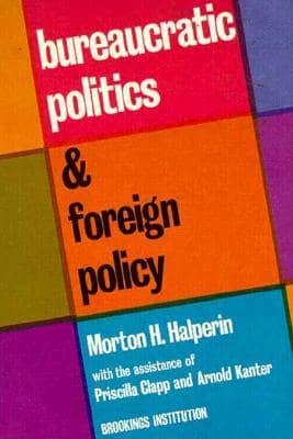 Bureaucratic Politics and Foreign Policy