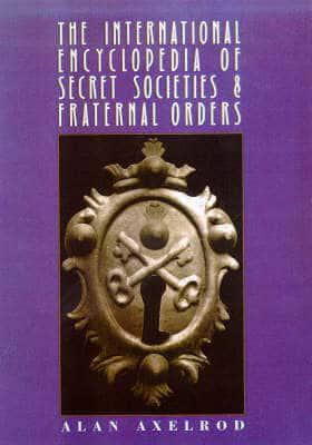 The International Encyclopedia of Secret Societies and Fraternal Orders