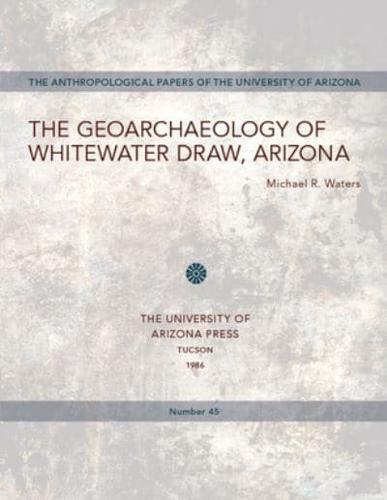 The Geoarchaeology of Whitewater Draw, Arizona