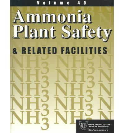 Ammonia Plant Safety and Related Facilties. V. 40