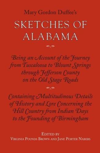 Mary Gordon Duffee's Sketches of Alabama ; Being an Account of the Journey from Tuscaloosa to Blount Springs Through Jefferson County on the Old Stage Roads