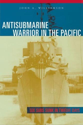 Antisubmarine Warrior in the Pacific