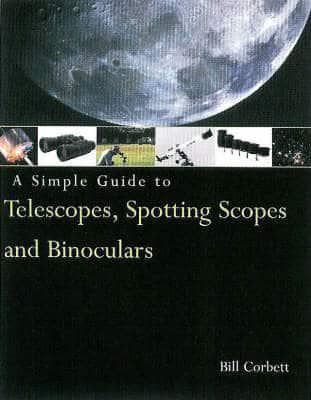 A Simple Guide to Telescopes, Spotting Scopes & Binoculars