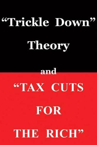 Trickle Down Theory and Tax Cuts for the Rich