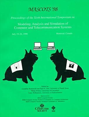 Sixth International Symposium on Modeling, Analysis, and Simulation of Computer and Telecommunication Systems : July 19-24, 1998, Montreal, Canada