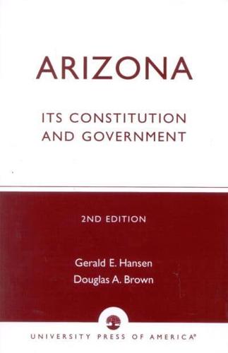 Arizona: Its Constitution and Government, Second Edition