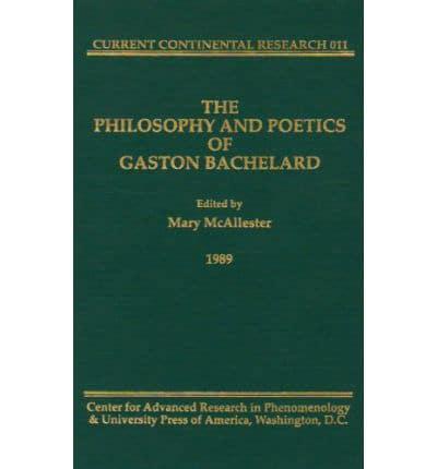 The Philosophy and Poetics of Gaston Bachelard