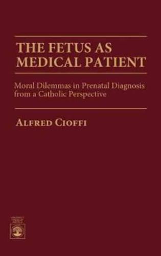 The Fetus as Medical Patient: Moral Dilemmas in Prenatal Diagnosis from a Catholic Perspective