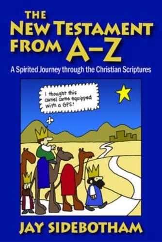 New Testament from A-Z: A Spirited Romp Through the Christian Scriptures