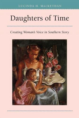 Daughters of Time: Creating Women's Voice in Southern Story
