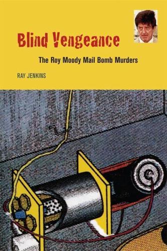 Blind Vengeance: The Roy Moody Mail Bomb Murders