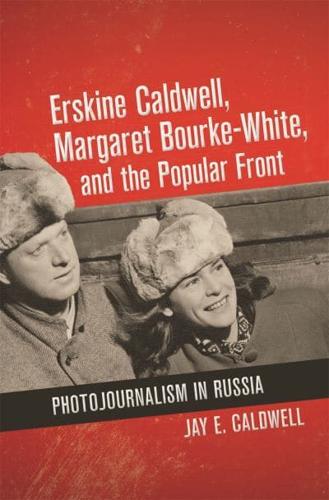 Erskine Caldwell, Margaret Bourke-White, and the Popular Front