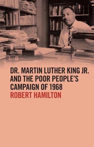 Dr. Martin Luther King Jr. And the Poor People's Campaign of 1968