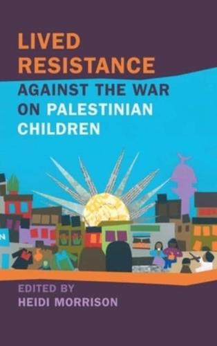 Lived Resistance Against the War on Palestinian Children