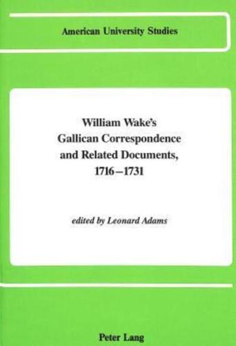 William Wake's Gallican Correspondence and Related Documents 1716-1731
