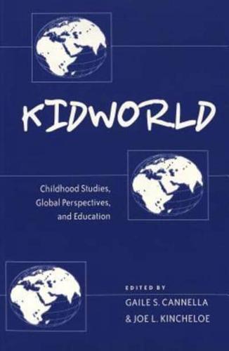 Kidworld; Childhood Studies, Global Perspectives, and Education