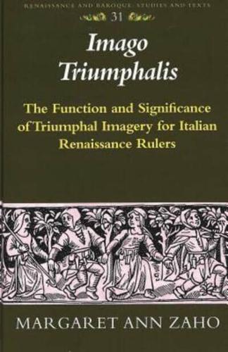 Imago Triumphalis; The Function and Significance of Triumphal Imagery for Italian Renaissance Rulers