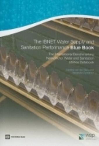 The IBNET Water Supply and Sanitation Performance Blue Book:The International Benchmarking Network for Water and Sanitation Utilities Databook