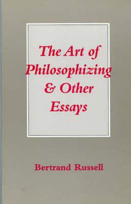 The Art of Philosophizing, and Other Essays