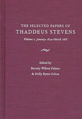 The Selected Papers of Thaddeus Stevens