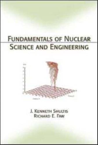 Fundamentals of Nuclear Science and Engineering