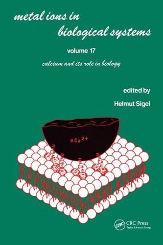 Metal Ions in Biological Systems : Volume 17: Calcium and its Role in Biology