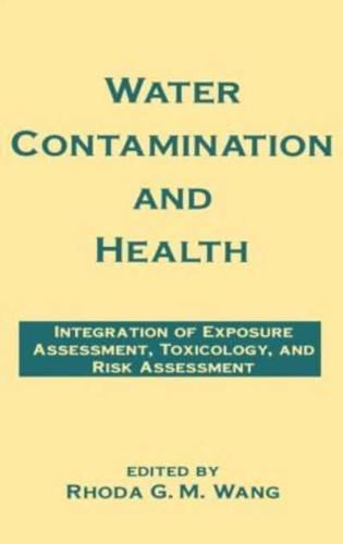 Water Contamination and Health : Integration of Exposure Assessment, Toxicology, and Risk Assessment