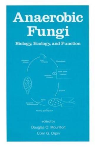 Anaerobic Fungi : Biology: Ecology, and Function