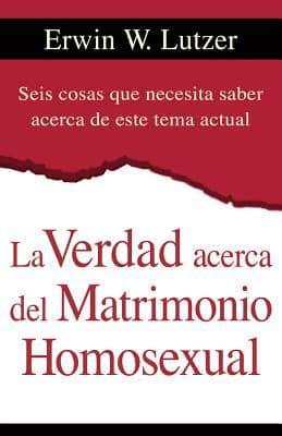 La Verdad Acerca Del Matrimonio Homosexual/the Truth About Same Sex Marriages