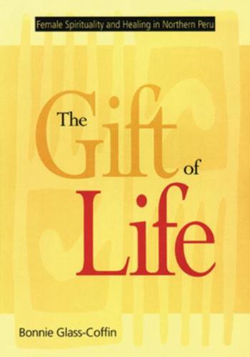 The Gift of Life: Female Spirituality and Healing in Northern Peru