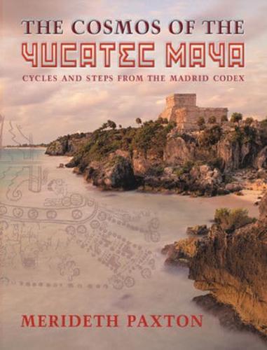 The Cosmos of the Yucatec Maya: Cycles and Steps from the Madrid Codex