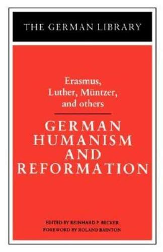 German Humanism and Reformation: Erasmus, Luther, Muntzer, and Others