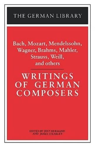 Writings of German Composers: Bach, Mozart, Mendelssohn, Wagner, Brahms, Mahler, Strauss, Weill, and