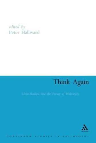 Think Again: Alain Badiou and the Future of Philosophy