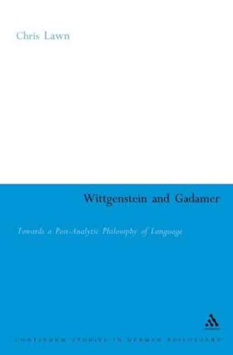 Wittgenstein and Gadamer: Towards a Post-Analytic Pphilosophy of Language