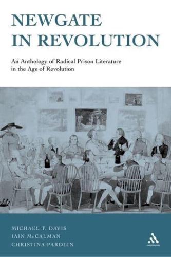 Newgate in Revolution: An Anthology of Radical Prison Literature in the Age of Revolution
