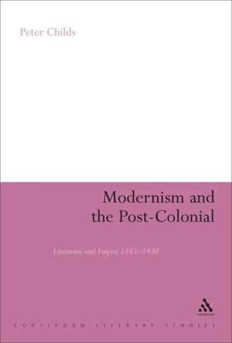 Modernism and the Post-Colonial: Literature and Empire 1885-1930