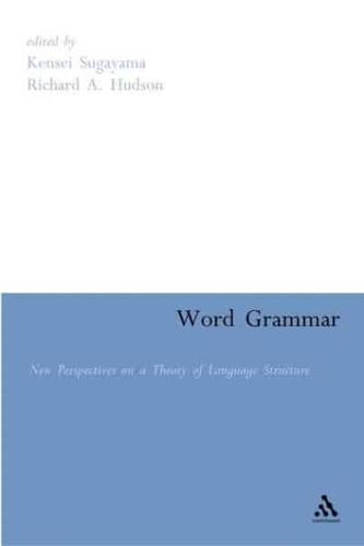 Word Grammar: New Perspectives on a Theory of Language Structure
