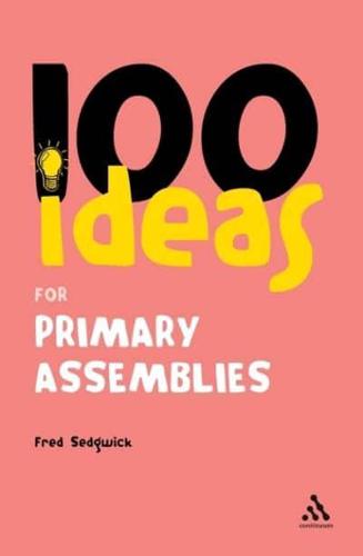 100 Ideas for Assemblies: Primary School Edition