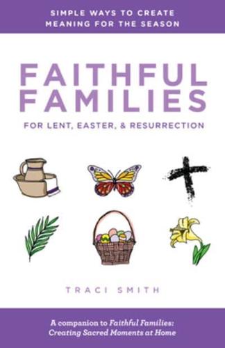 Faithful Families for Lent, Easter, & Resurrection