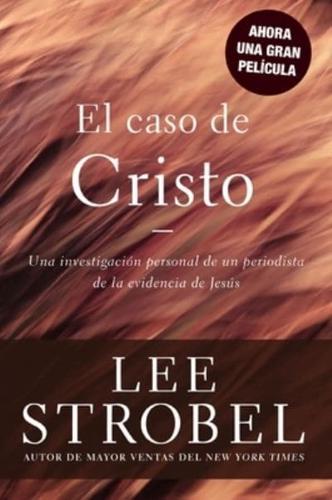 El caso de Cristo: Una investigación personal de un periodista de la evidencia de Jesús