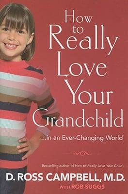 How to Really Love Your Grandchild-- In an Ever-Changing World