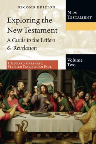Exploring the New Testament. Volume Two A Guide to the Letters & Revelation